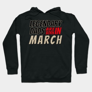 Legendary Dads Are Born In March Hoodie